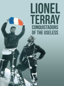 Conquistadors of the Useless : From the Alps to Annapurna, Paperback Conquistadors of the Useless : From the Alps to Annapurna, Paperback