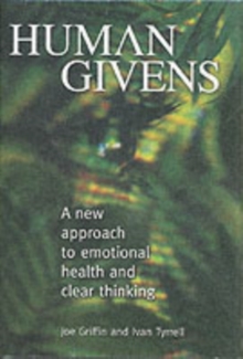 Human Givens : The New Approach to Emotional Health and Clear Thinking, Hardback Book Human Givens : The New Approach to Emotional Health and Clear Thinking, Hardback Book