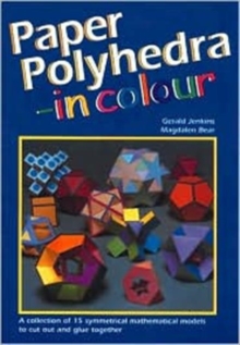 Paper Polyhedra in Colour : A Collection of 15 Symmetrical Mathematical Models to Cut Out and Glue Together, Mixed media product Book Paper Polyhedra in Colour : A Collection of 15 Symmetrical Mathematical Models to Cut Out and Glue Together, Mixed media product Book
