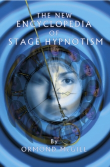The New Encyclopedia of Stage Hypnotism, Hardback Book The New Encyclopedia of Stage Hypnotism, Hardback Book