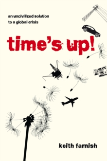 Time's Up! : An Uncivilized Solution to a Global Crisis, Paperback Book Time's Up! : An Uncivilized Solution to a Global Crisis, Paperback Book