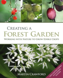 Creating a Forest Garden : Working With Nature to Grow Edible Crops, Hardback Book Creating a Forest Garden : Working With Nature to Grow Edible Crops, Hardback Book