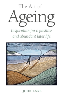 The Art of Ageing : Inspiration for a Positive and Abundant Later Life, Hardback Book The Art of Ageing : Inspiration for a Positive and Abundant Later Life, Hardback Book
