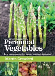 How to Grow Perennial Vegetables : Low-maintenance, low-impact vegetable gardening, Paperback Book How to Grow Perennial Vegetables : Low-maintenance, low-impact vegetable gardening, Paperback Book