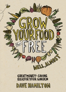 Grow Your Food for Free (well almost) : Great money-saving ideas for your garden, Paperback Book Grow Your Food for Free (well almost) : Great money-saving ideas for your garden, Paperback Book