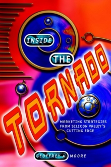 Inside the Tornado : Marketing Strategies from Silicon Valley's Cutting Edge, Paperback Book Inside the Tornado : Marketing Strategies from Silicon Valley's Cutting Edge, Paperback Book