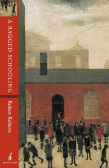 A Ragged Schooling : Growing Up in the Classic Slum, Paperback Book A Ragged Schooling : Growing Up in the Classic Slum, Paperback Book