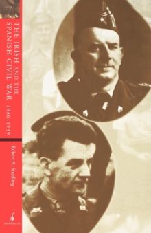 The Irish and the Spanish Civil War, 1936-1939, Paperback The Irish and the Spanish Civil War, 1936-1939, Paperback