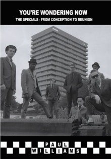 You're Wondering Now : The Specials - From Conception to Reunion, Paperback Book You're Wondering Now : The Specials - From Conception to Reunion, Paperback Book