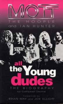 All The Young Dudes : Mott the Hoople and Ian Hunter - The Biography, Paperback Book All The Young Dudes : Mott the Hoople and Ian Hunter - The Biography, Paperback Book