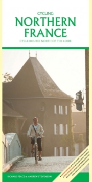 Cycling Northern France : Cycle Routes North of the Loire, Paperback Book Cycling Northern France : Cycle Routes North of the Loire, Paperback Book