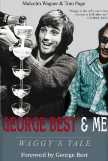 George Best & Me : Waggy's Tale: GEORGE by the Man Who Knew Him BEST, Hardback Book George Best & Me : Waggy's Tale: GEORGE by the Man Who Knew Him BEST, Hardback Book