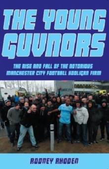 Young Guvnors : The Rise & Fall of the Notorious Manchester City Football Hooligan Firm, Paperback Young Guvnors : The Rise & Fall of the Notorious Manchester City Football Hooligan Firm, Paperback