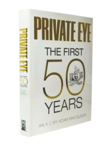 Private Eye the First 50 Years : An A-Z, Hardback Book Private Eye the First 50 Years : An A-Z, Hardback Book