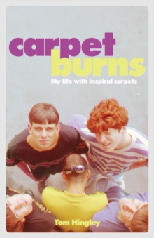 Carpet Burns : My Life with Inspiral Carpets, Hardback Book Carpet Burns : My Life with Inspiral Carpets, Hardback Book