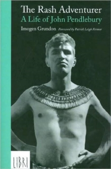 The Rash Adventurer : A Life of John Pendlebury, Hardback The Rash Adventurer : A Life of John Pendlebury, Hardback