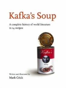 Kafka's Soup : A Complete History of Literature in 14 Recipes, Hardback Kafka's Soup : A Complete History of Literature in 14 Recipes, Hardback