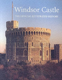 Windsor Castle : The Official Illustrated History, Paperback Book Windsor Castle : The Official Illustrated History, Paperback Book