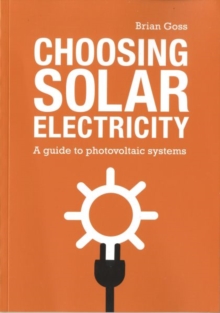 Choosing Solar Electricity : A Guide to Photovoltaic Systems, Paperback Book Choosing Solar Electricity : A Guide to Photovoltaic Systems, Paperback Book