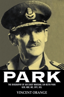 Park : The Biography of Air Chief Marshall Sir Keith Park, GCB, KBE, MC, DFC, DCL, Paperback Book Park : The Biography of Air Chief Marshall Sir Keith Park, GCB, KBE, MC, DFC, DCL, Paperback Book