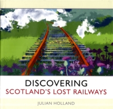 Discovering Scotland's Lost Railways : A Wee Trip Down Memory Lane, Hardback Book Discovering Scotland's Lost Railways : A Wee Trip Down Memory Lane, Hardback Book