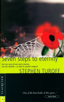 Seven Steps to Eternity : The True Story of One Man's Journey into the Afterlife, Paperback Seven Steps to Eternity : The True Story of One Man's Journey into the Afterlife, Paperback