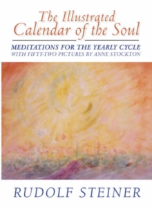 The Illustrated Calendar of the Soul : Meditations for the Yearly Cycle, Hardback Book The Illustrated Calendar of the Soul : Meditations for the Yearly Cycle, Hardback Book