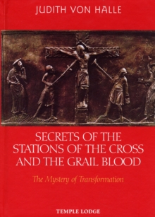 Secrets of the Stations of the Cross and the Grail Blood : The Mystery of Transformation, Hardback Secrets of the Stations of the Cross and the Grail Blood : The Mystery of Transformation, Hardback