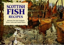 Scottish Fish Recipes : Delicious Fare from Scotland's Rivers, Lochs and Coastal Waters, Paperback Scottish Fish Recipes : Delicious Fare from Scotland's Rivers, Lochs and Coastal Waters, Paperback