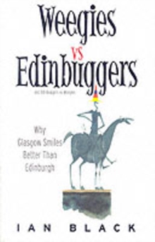 Weegies v Edingbuggers(Men) : Any Problems You Have are Not Likely to be Centered in Sex - Why Glasgow Smiles Better Than Edingburgh/Why Edingburgh is Slightly Superior to Glasgow, Paperback Book Weegies v Edingbuggers(Men) : Any Problems You Have are Not Likely to be Centered in Sex - Why Glasgow Smiles Better Than Edingburgh/Why Edingburgh is Slightly Superior to Glasgow, Paperback Book