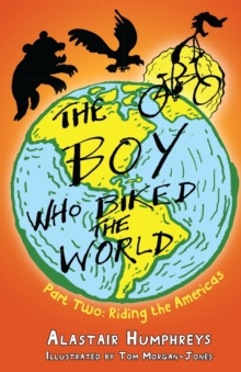 The Boy Who Biked the World : Riding the Americas Part 2, Paperback Book The Boy Who Biked the World : Riding the Americas Part 2, Paperback Book