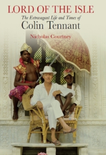Lord of the Isle : The Extravagent Life and Times of Colin Tennant (Lord Glenconner), Hardback Book Lord of the Isle : The Extravagent Life and Times of Colin Tennant (Lord Glenconner), Hardback Book