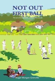Not Out First Ball : The Art of Being Beaten in Beautiful Places, Hardback Book Not Out First Ball : The Art of Being Beaten in Beautiful Places, Hardback Book