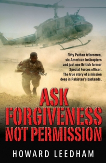 Ask Forgiveness Not Permission : The True Story a Discreet Operation in Pakistan's 'badlands', Paperback Book Ask Forgiveness Not Permission : The True Story a Discreet Operation in Pakistan's 'badlands', Paperback Book