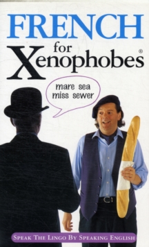 French for Xenophobes : Speak the Lingo by Speaking English, Paperback Book French for Xenophobes : Speak the Lingo by Speaking English, Paperback Book