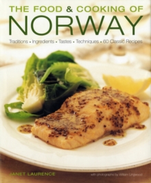 The Food and Cooking of Norway : Traditions, Ingredients, Tastes, Techniques and Over 60 Classic Recipes, Hardback Book The Food and Cooking of Norway : Traditions, Ingredients, Tastes, Techniques and Over 60 Classic Recipes, Hardback Book