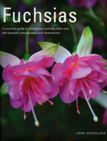 Fuchsias : A Practical Guide to Cultivating Fuchsias, with Over 500 Beautiful Photographs and Illustrations, Hardback Book Fuchsias : A Practical Guide to Cultivating Fuchsias, with Over 500 Beautiful Photographs and Illustrations, Hardback Book