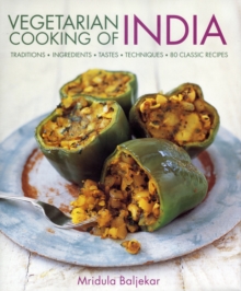 Vegetarian Cooking of India : Traditions, Ingredients, Tastes, Techniques and 80 Classic Recipes, Hardback Vegetarian Cooking of India : Traditions, Ingredients, Tastes, Techniques and 80 Classic Recipes, Hardback