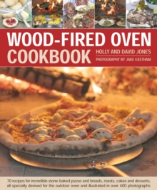 Wood-Fired Oven Cookbook : 70 Recipes for Incredible Stone-Baked Pizzas and Breads, Roasts, Cakes and Desserts, All Specially Devised for the Outdoor Oven and Illustrated in Over 400 Photographs, Hardback Book Wood-Fired Oven Cookbook : 70 Recipes for Incredible Stone-Baked Pizzas and Breads, Roasts, Cakes and Desserts, All Specially Devised for the Outdoor Oven and Illustrated in Over 400 Photographs, Hardback Book