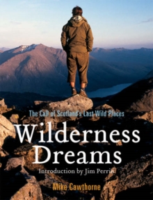 Wilderness Dreams : The Call of Scotland's Last Wild Places, Paperback Book Wilderness Dreams : The Call of Scotland's Last Wild Places, Paperback Book