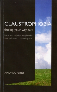 Claustrophobia : Bringing the Fear of Enclosed Spaces into the Open, Paperback Claustrophobia : Bringing the Fear of Enclosed Spaces into the Open, Paperback