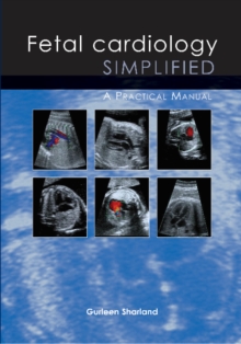 Fetal Cardiology Simplified : A Practical Manual, Paperback Fetal Cardiology Simplified : A Practical Manual, Paperback