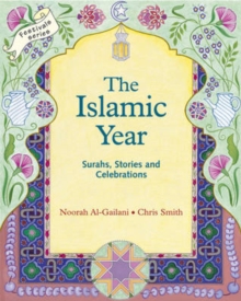 The Islamic Year : Surahs, Stories and Celebrations, Paperback The Islamic Year : Surahs, Stories and Celebrations, Paperback