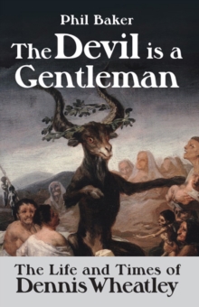 The Devil is a Gentleman : The Life and Times of Dennis Wheatley, Hardback Book The Devil is a Gentleman : The Life and Times of Dennis Wheatley, Hardback Book