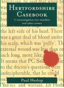 Hertfordshire Casebook : A Reinvestigation into Murders and Other Crimes, Paperback Hertfordshire Casebook : A Reinvestigation into Murders and Other Crimes, Paperback