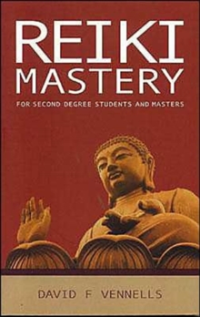 Reiki Mastery : For Second Degree Advanced and Reiki Masters, Paperback Book Reiki Mastery : For Second Degree Advanced and Reiki Masters, Paperback Book