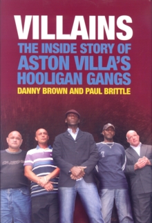 Villains : The Inside Story of Aston Villa's Hooligan Gangs, Hardback Book Villains : The Inside Story of Aston Villa's Hooligan Gangs, Hardback Book