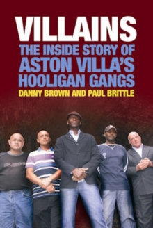 Villains : The Inside Story of Aston Villa's Hooligan Gangs, Paperback Book Villains : The Inside Story of Aston Villa's Hooligan Gangs, Paperback Book