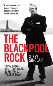 The Blackpool Rock : Gangsters, Guns and Door Wars in Britain's Wildest Town, Paperback Book The Blackpool Rock : Gangsters, Guns and Door Wars in Britain's Wildest Town, Paperback Book