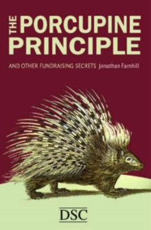 The Porcupine Principle : and Other Fundraising Secrets, Hardback Book The Porcupine Principle : and Other Fundraising Secrets, Hardback Book